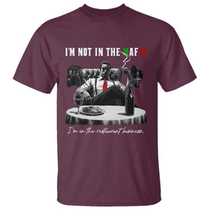 Funny Italian American Mafia Gangster T Shirt I Am Not In The Mafia I'm In The Restaurant Business TS11 Maroon Print Your Wear