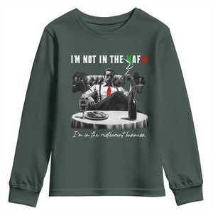 Funny Italian American Mafia Gangster Youth Sweatshirt I Am Not In The Mafia I'm In The Restaurant Business TS11 Dark Forest Green Print Your Wear