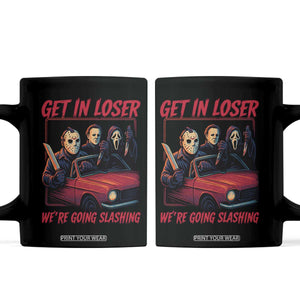 Funny Halloween Horror Slasher Coffee Mug Get In Loser We Are Going Slashing TS11 Black Print Your Wear