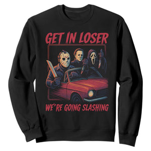 Funny Halloween Horror Slasher Sweatshirt Get In Loser We Are Going Slashing TS11 Black Print Your Wear