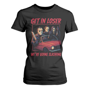 Funny Halloween Horror Slasher T Shirt For Women Get In Loser We Are Going Slashing TS11 Black Print Your Wear