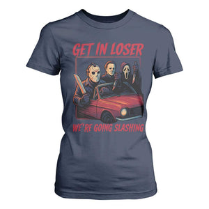 Funny Halloween Horror Slasher T Shirt For Women Get In Loser We Are Going Slashing TS11 Navy Print Your Wear