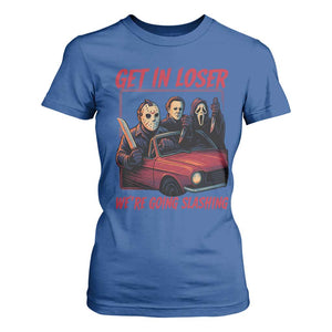 Funny Halloween Horror Slasher T Shirt For Women Get In Loser We Are Going Slashing TS11 Royal Blue Print Your Wear