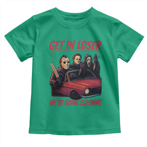 Funny Halloween Horror Slasher Toddler T Shirt Get In Loser We Are Going Slashing TS11 Irish Green Print Your Wear
