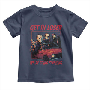 Funny Halloween Horror Slasher Toddler T Shirt Get In Loser We Are Going Slashing TS11 Navy Print Your Wear