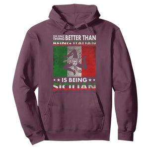 Funny The Only Thing Better Than Being Italian Is Being Sicilian Hoodie Sicily Italy TS11 Maroon Print Your Wear