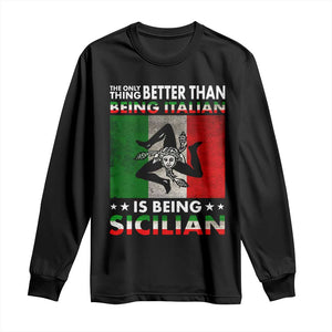 Funny The Only Thing Better Than Being Italian Is Being Sicilian Long Sleeve Shirt Sicily Italy TS11 Black Print Your Wear