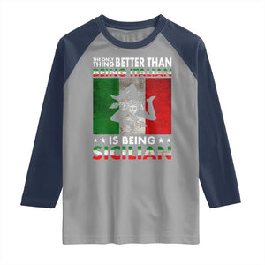 Funny The Only Thing Better Than Being Italian Is Being Sicilian Raglan Shirt Sicily Italy TS11 Sport Gray Navy Print Your Wear