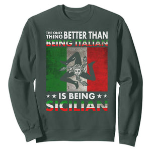 Funny The Only Thing Better Than Being Italian Is Being Sicilian Sweatshirt Sicily Italy TS11 Dark Forest Green Print Your Wear