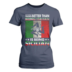 Funny The Only Thing Better Than Being Italian Is Being Sicilian T Shirt For Women Sicily Italy TS11 Navy Print Your Wear