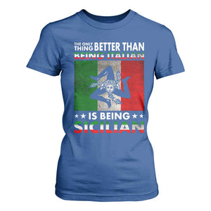 Funny The Only Thing Better Than Being Italian Is Being Sicilian T Shirt For Women Sicily Italy TS11 Royal Blue Print Your Wear