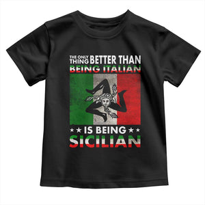 Funny The Only Thing Better Than Being Italian Is Being Sicilian Toddler T Shirt Sicily Italy TS11 Black Print Your Wear