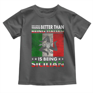 Funny The Only Thing Better Than Being Italian Is Being Sicilian Toddler T Shirt Sicily Italy TS11 Dark Heather Print Your Wear