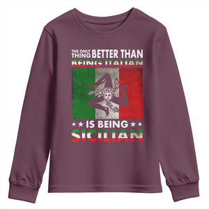 Funny The Only Thing Better Than Being Italian Is Being Sicilian Youth Sweatshirt Sicily Italy TS11 Maroon Print Your Wear