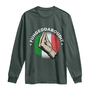 Funny Fuhgeddaboudit Italian Slang Italian Saying Long Sleeve Shirt Che Vuoi TS11 Dark Forest Green Print Your Wear