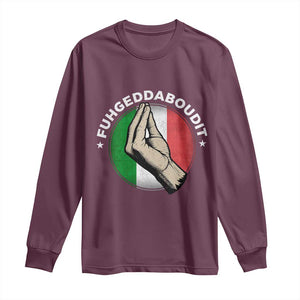 Funny Fuhgeddaboudit Italian Slang Italian Saying Long Sleeve Shirt Che Vuoi TS11 Maroon Print Your Wear