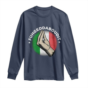 Funny Fuhgeddaboudit Italian Slang Italian Saying Long Sleeve Shirt Che Vuoi TS11 Navy Print Your Wear