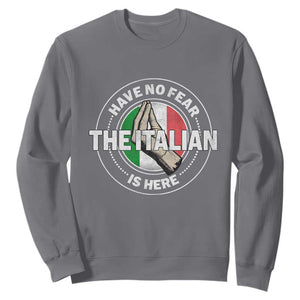 Funny Have No Fear The Italian Is Here Sweatshirt Che Vuoi TS11 Charcoal Print Your Wear
