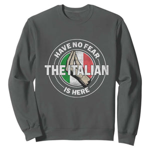 Funny Have No Fear The Italian Is Here Sweatshirt Che Vuoi TS11 Dark Heather Print Your Wear