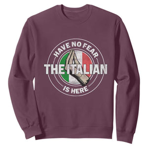 Funny Have No Fear The Italian Is Here Sweatshirt Che Vuoi TS11 Maroon Print Your Wear