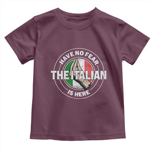 Funny Have No Fear The Italian Is Here Toddler T Shirt Che Vuoi TS11 Maroon Print Your Wear