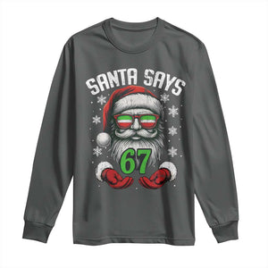 Funny Christmas Santa Says 67 Long Sleeve Shirt Six Seven Meme Gen Alpha Xmas Gag Gift TS11 Dark Heather Print Your Wear