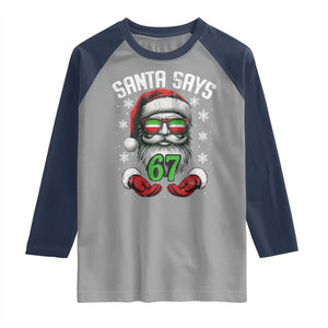 Funny Christmas Santa Says 67 Raglan Shirt Six Seven Meme Gen Alpha Xmas Gag Gift TS11 Sport Gray Navy Print Your Wear