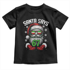 Funny Christmas Santa Says 67 Toddler T Shirt Six Seven Meme Gen Alpha Xmas Gag Gift TS11 Black Print Your Wear
