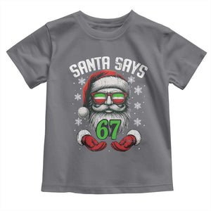 Funny Christmas Santa Says 67 Toddler T Shirt Six Seven Meme Gen Alpha Xmas Gag Gift TS11 Charcoal Print Your Wear