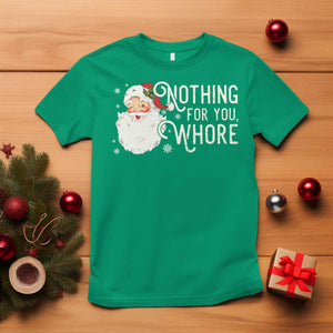 Funny Christmas Naughty Santa T Shirt Nothing For You Whore TS11 Irish Green Print Your Wear