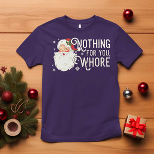 Funny Christmas Naughty Santa T Shirt Nothing For You Whore TS11 Purple Print Your Wear