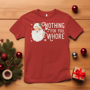 Funny Christmas Naughty Santa T Shirt Nothing For You Whore TS11 Red Print Your Wear