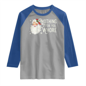Funny Christmas Naughty Santa Raglan Shirt Nothing For You Whore TS11 Sport Gray Royal Print Your Wear