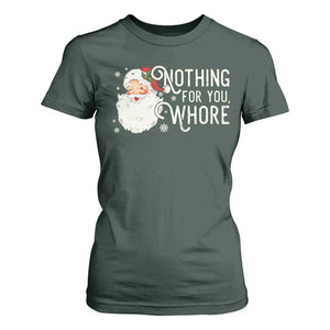 Funny Christmas Naughty Santa T Shirt For Women Nothing For You Whore TS11 Dark Forest Green Print Your Wear