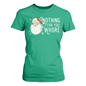 Funny Christmas Naughty Santa T Shirt For Women Nothing For You Whore TS11 Irish Green Print Your Wear