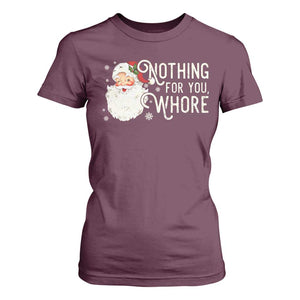 Funny Christmas Naughty Santa T Shirt For Women Nothing For You Whore TS11 Maroon Print Your Wear
