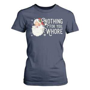 Funny Christmas Naughty Santa T Shirt For Women Nothing For You Whore TS11 Navy Print Your Wear
