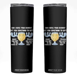 Funny Christmas Vacation Eggnog Skinny Tumbler Can I Refill Your Eggnogs Get You Something To Eat Xmas Movie TS11 Black Print Your Wear