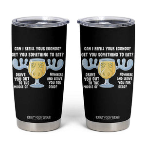 Funny Christmas Vacation Eggnog Tumbler Cup Can I Refill Your Eggnogs Get You Something To Eat Xmas Movie TS11 Black Print Your Wear