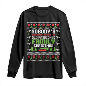 Funny Christmas Vacation Movie Long Sleeve Shirt Nobodys Walking Out On This Fun Old Fashioned Family Christmas - Print Your Wear