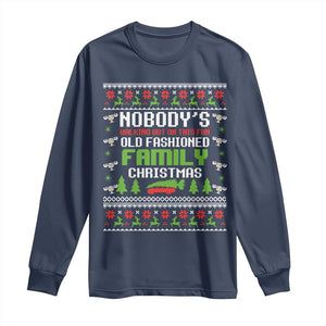 Funny Christmas Vacation Movie Long Sleeve Shirt Nobodys Walking Out On This Fun Old Fashioned Family Christmas TS11 Navy Print Your Wear