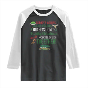 Funny Xmas Vacation Movie Raglan Shirt Nobody Walking Out On This Fun Old Fashioned Family Christmas TS11 Black White Print Your Wear