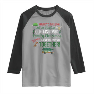 Funny Xmas Vacation Movie Raglan Shirt Nobody Walking Out On This Fun Old Fashioned Family Christmas TS11 Sport Gray Black Print Your Wear