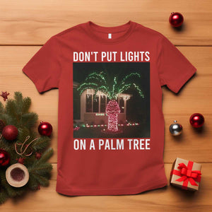 Funny Christmas Dont Put Lights On A Palm Tree T Shirt Xmas Lights Palm Tree Meme TS11 Red Print Your Wear