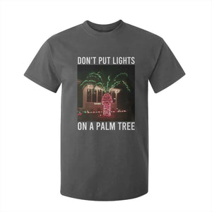 Funny Christmas Dont Put Lights On A Palm Tree T Shirt For Kid Xmas Lights Palm Tree Meme TS11 Dark Heather Print Your Wear