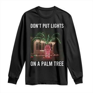 Funny Christmas Dont Put Lights On A Palm Tree Long Sleeve Shirt Xmas Lights Palm Tree Meme TS11 Black Print Your Wear