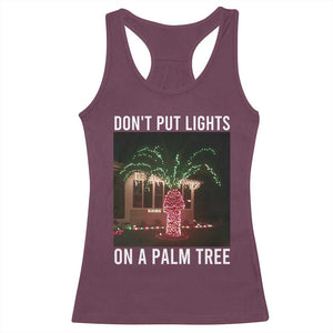 Funny Christmas Dont Put Lights On A Palm Tree Racerback Tank Top Xmas Lights Palm Tree Meme TS11 Maroon Print Your Wear