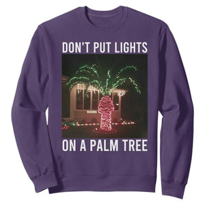 Funny Christmas Dont Put Lights On A Palm Tree Sweatshirt Xmas Lights Palm Tree Meme TS11 Purple Print Your Wear
