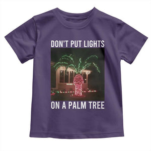 Funny Christmas Dont Put Lights On A Palm Tree Toddler T Shirt Xmas Lights Palm Tree Meme TS11 Purple Print Your Wear