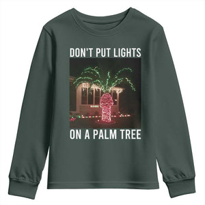 Funny Christmas Dont Put Lights On A Palm Tree Youth Sweatshirt Xmas Lights Palm Tree Meme TS11 Dark Forest Green Print Your Wear